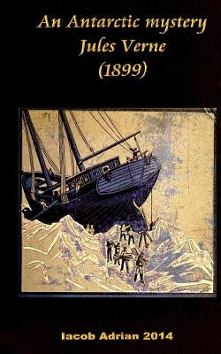 An Antarctic mystery Jules Verne (1899) by Adrian, Iacob