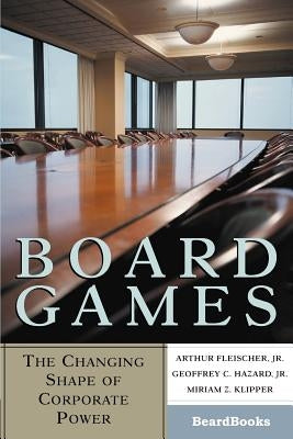 Board Games: The Changing Shape of Corporate Power by Fleischer, Arthur