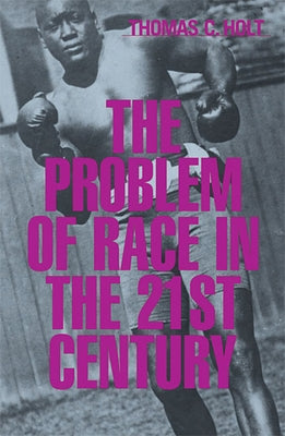 Problem of Race in the Twenty-First Century by Holt, Thomas C.