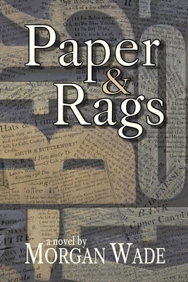 Paper and Rags by Wade, Morgan