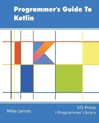 Programmer's Guide To Kotlin by James, Mike