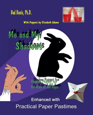 Me and My Shadows--Shadow Puppet Fun for Children of All Ages: Enhanced with Practical Paper Pastimes by Adams, Elizabeth