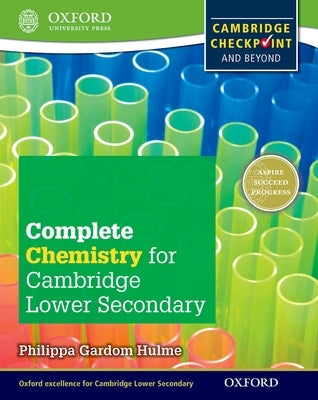 Complete Chemistry for Cambridge Secondary 1 Student Book: For Cambridge Checkpoint and Beyond by Gardom Hulme, Philippa
