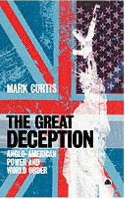 The Great Deception: Anglo-American Power and World Order by Curtis, Mark