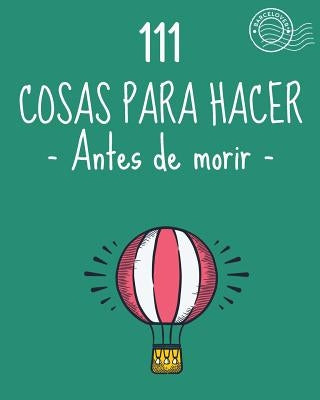 111 Cosas para hacer antes de morir. Lista de objetivos, bucket list. Como vivir: Barcelover by Barcelover