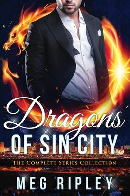 Dragons Of Sin City: The Complete Series by Ripley, Meg