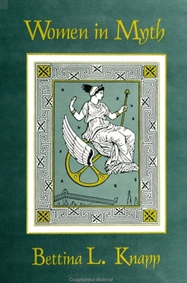 Women in Myth by Knapp, Bettina L.