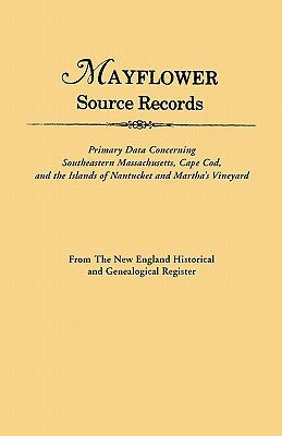 An Mayflower Source Records. from the New England Historical and Genealogical Register. Primary Data Concerning Southeastern Masssachusetts, Cape Cod by Roberts, Gary Boyd Ed