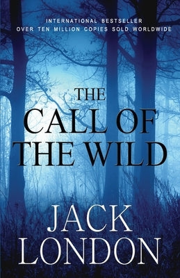 The Call of the Wild: Student Edition by London, Jack