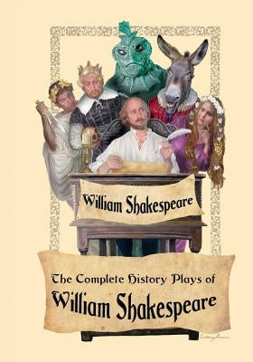 The Complete History Plays of William Shakespeare by Shakespeare, William