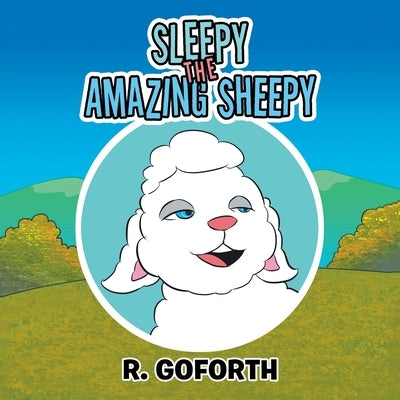 Sleepy the Amazing Sheepy by Goforth, R.