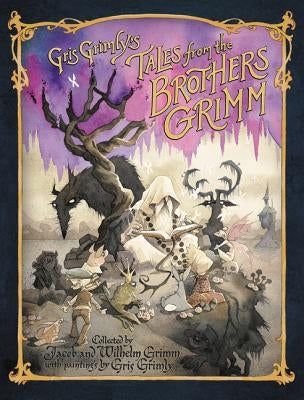 Gris Grimly's Tales from the Brothers Grimm by Grimm, Jacob and Wilhelm