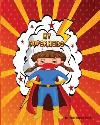 My Superhero by Theriot, Mary Reason