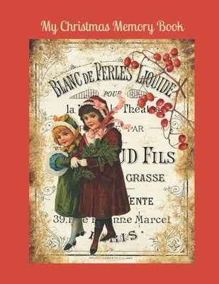 My Christmas Memory Book: A Vintage Style Keepsake Book to Keep Memories, Recipes and Stories by Vintage, Kitty Rose