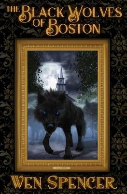 The Black Wolves of Boston by Spencer, Wen