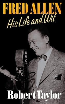 Fred Allen: His Life and Wit by Taylor, Robert