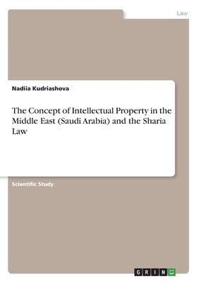 The Concept of Intellectual Property in the Middle East (Saudi Arabia) and the Sharia Law by Kudriashova, Nadiia