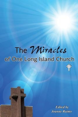 The Miracles of One Long Island Church by Raimo, Joanne