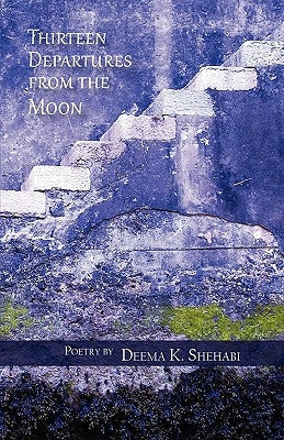 Thirteen Departures from the Moon by Shehabi, Deema K.