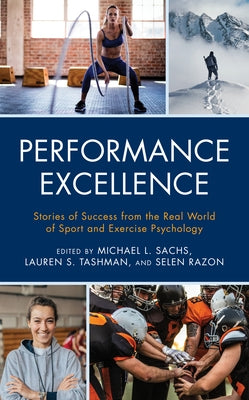 Performance Excellence: Stories of Success from the Real World of Sport and Exercise Psychology by Sachs, Michael L.
