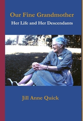Our Fine Grandmother: Her Life and her Descendants by Quick, Jill Anne