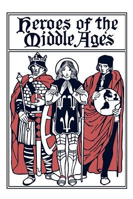 Heroes of the Middle Ages (Yesterday's Classics) by Tappan, Eva March