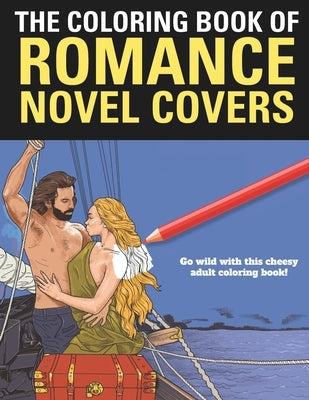 The Coloring Book of Romance: A funny coloring book for adults by Hatmaker, Humperdink