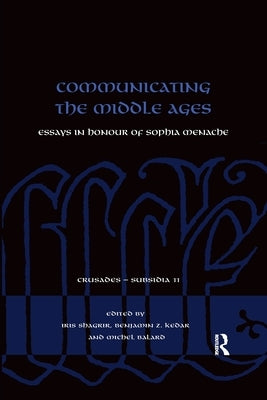 Communicating the Middle Ages: Essays in Honour of Sophia Menache by Shagrir, Iris