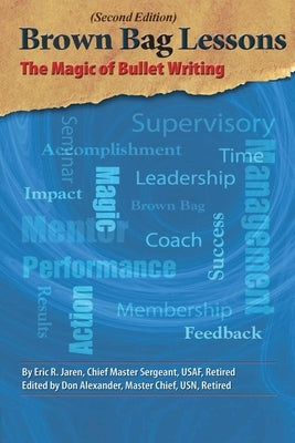 Brown Bag Lessons: The Magic of Bullet Writing by Alexander, Don