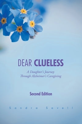 Dear Clueless: A Daughter's Journey Through Alzheimer's Caregiving by Savell, Sandra