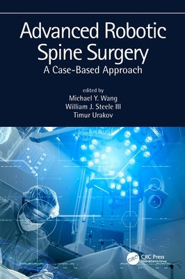 Advanced Robotic Spine Surgery: A Case-Based Approach by Wang, Michael