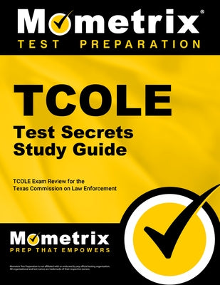 TCOLE Test Secrets Study Guide: TCOLE Exam Review for the Texas Commission on Law Enforcement by Tcole Exam Secrets Test Prep