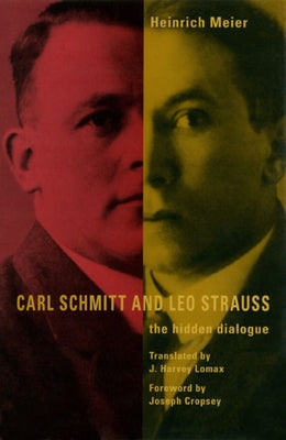 Carl Schmitt and Leo Strauss: The Hidden Dialogue by Meier, Heinrich