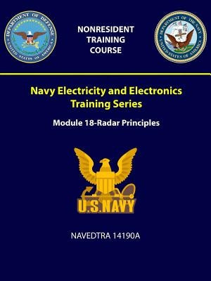 Navy Electricity and Electronics Training Series: Module 18 - Radar Principles - NAVEDTRA 14190A by Navy, U. S.