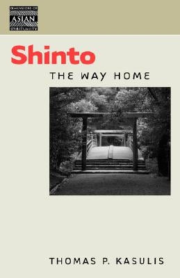 Shinto: The Way Home by Kasulis, Thomas P.