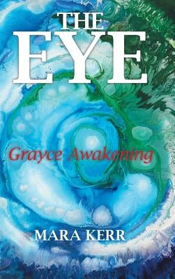 The Eye: Grayce Awakening by Kerr, Mara