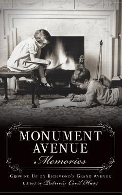Monument Avenue Memories: Growing Up on Richmond's Grand Avenue by Hass, Patricia Cecil