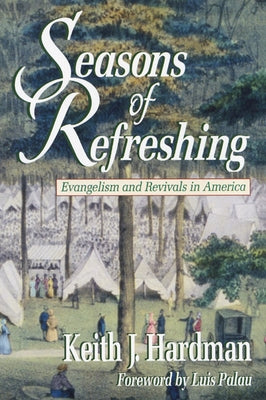 Seasons of Refreshing: Evangelism and Revivals in America by Hardman, Keith J.
