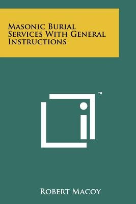 Masonic Burial Services With General Instructions by Macoy, Robert