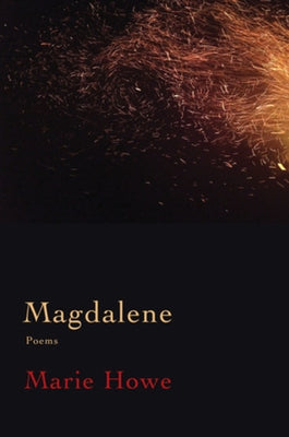 Magdalene: Poems by Howe, Marie