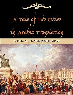 A Tale of Two Cities in Arabic Translation by Muhaidat, Fatima Muhammad