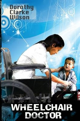 Wheelchair Doctor by Wilson, Dorothy Clarke