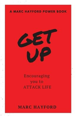 Get Up: Encouraging You To Attack Life by Hayford, Marc