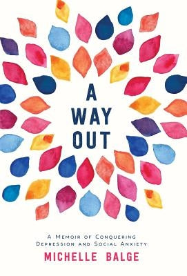 A Way Out: A Memoir of Conquering Depression and Social Anxiety by Balge, Michelle