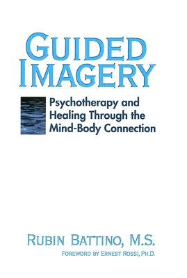 Guided Imagery: Psychotherapy and Healing Through the Mind Body Connection by Battino, Rubin
