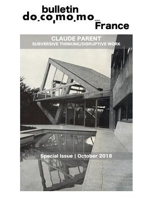 Bulletin Docomomo France special issue Claude Parent: Subversive thinking, disruptive work by Klein, Richard