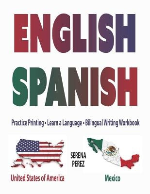 English-Spanish: Practice Printing - Learn a Language - Bilingual Writing Workbook by Perez, Serena