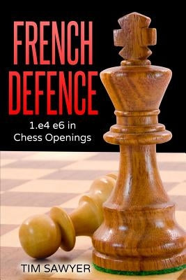 French Defence: 1.e4 e6 in Chess Openings by Sawyer, Tim