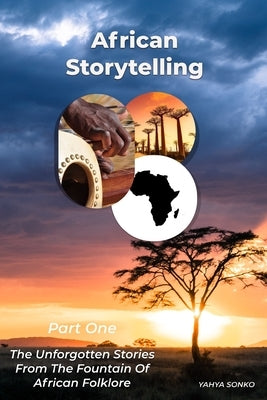 African Storytelling: The Unforgotten Stories From The Fountain of African Folklore by Sonko, Yahya