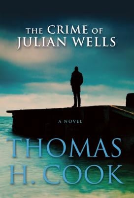 The Crime of Julian Wells by Cook, Thomas H.
